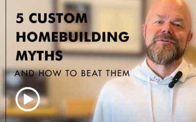 5 Custom Homebuilding Myths–and How to Beat Them